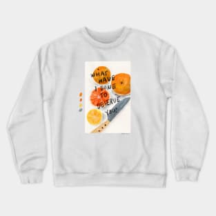 What have I done to deserve you Crewneck Sweatshirt